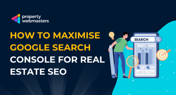 A Real Estate Agent's Guide to Google Search Console Mastery